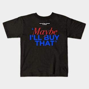 Maybe Ill Buy That funny finance Kids T-Shirt